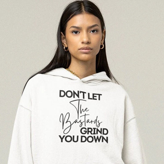 Don't Let The Bastards Grind You Down Hoodie