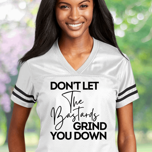 Don't Let The Bastards Grind You Down Ladies' Replica Jersey