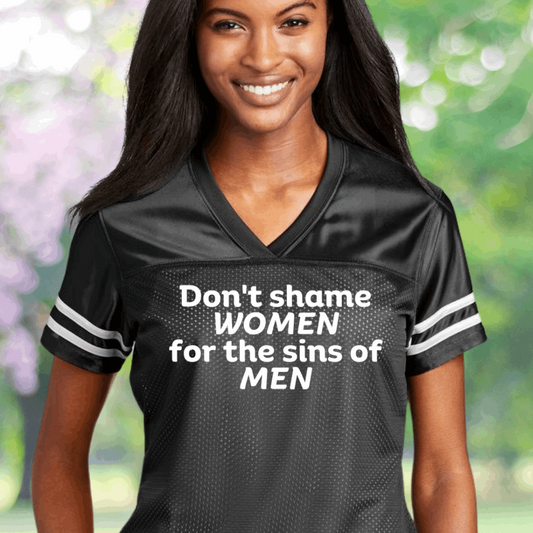 Don't Shame Women for The Sins Of Men Ladies' Replica Jersey