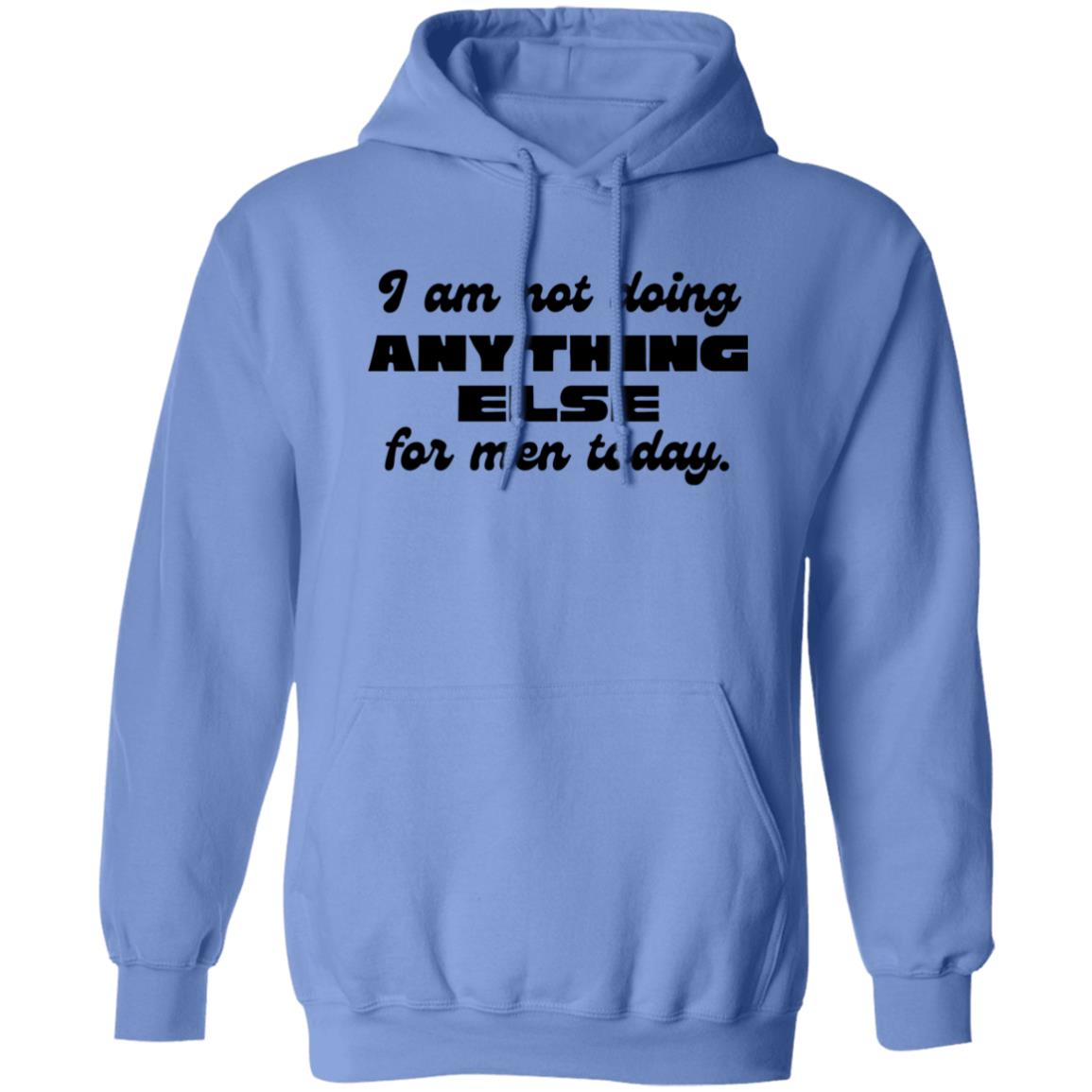 I Am Not Doing Anything Else For Men Today Hoodie