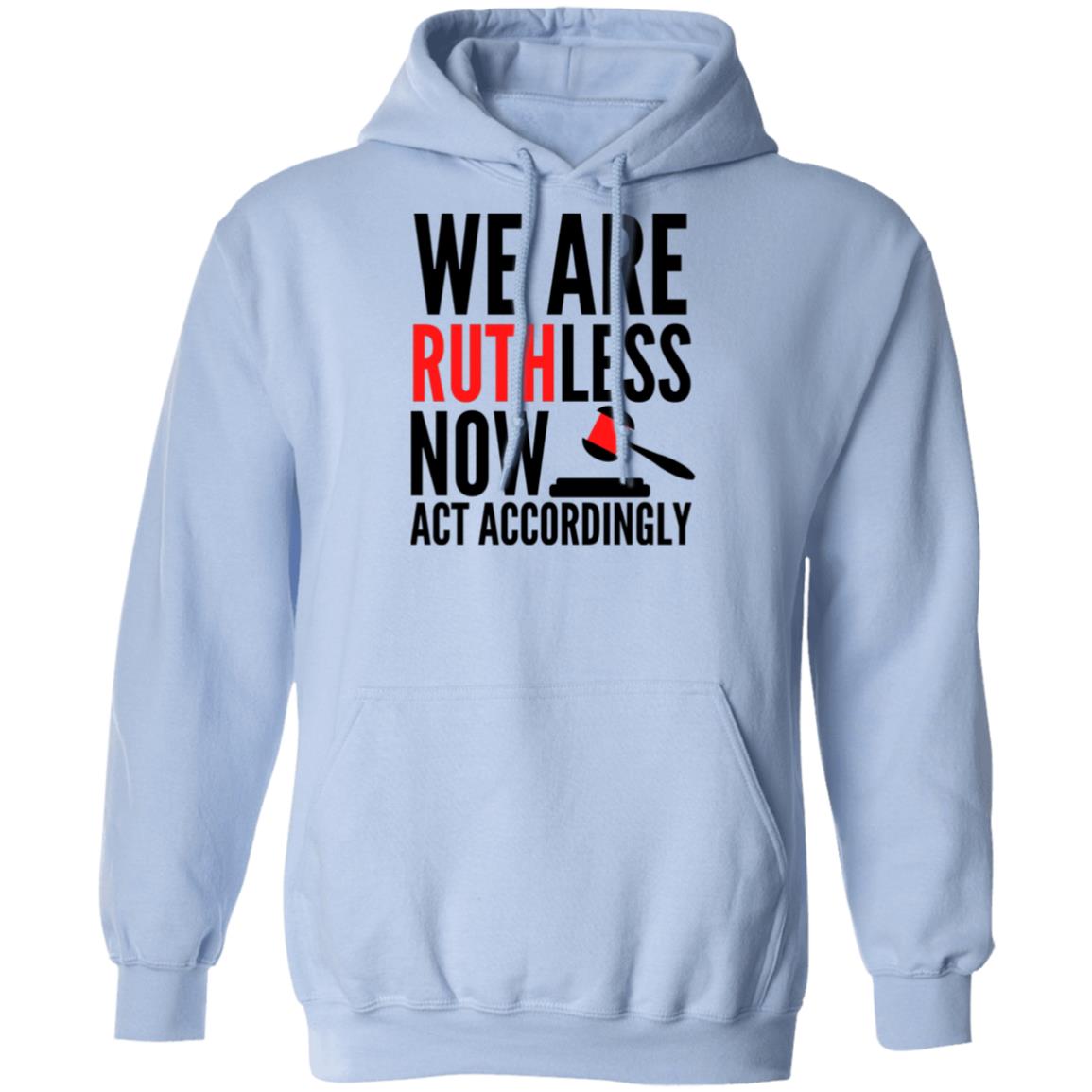 RBG We Are Ruthless Now Hoodie