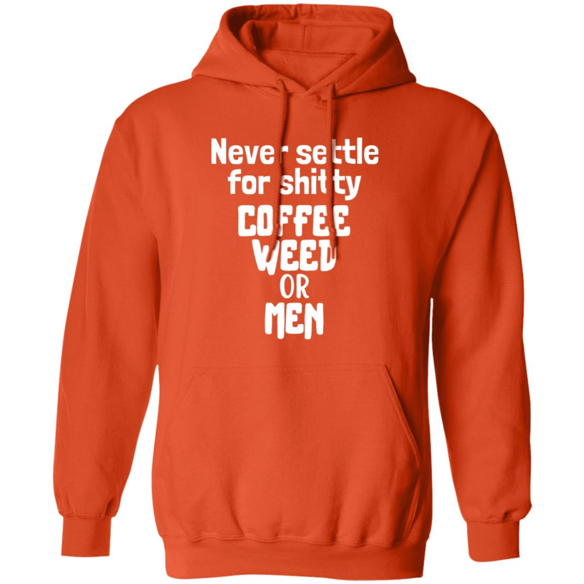 Never Settle For Shitty Coffee, Weed or Men Hoodie