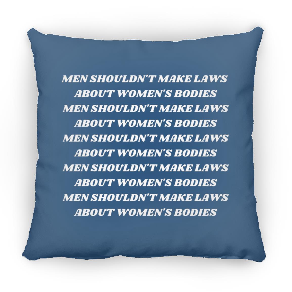 Men Shouldn't Make Laws About Women's Bodies Throw Pillow