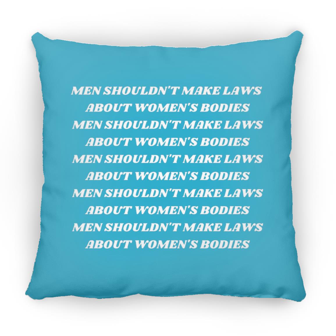 Men Shouldn't Make Laws About Women's Bodies Throw Pillow