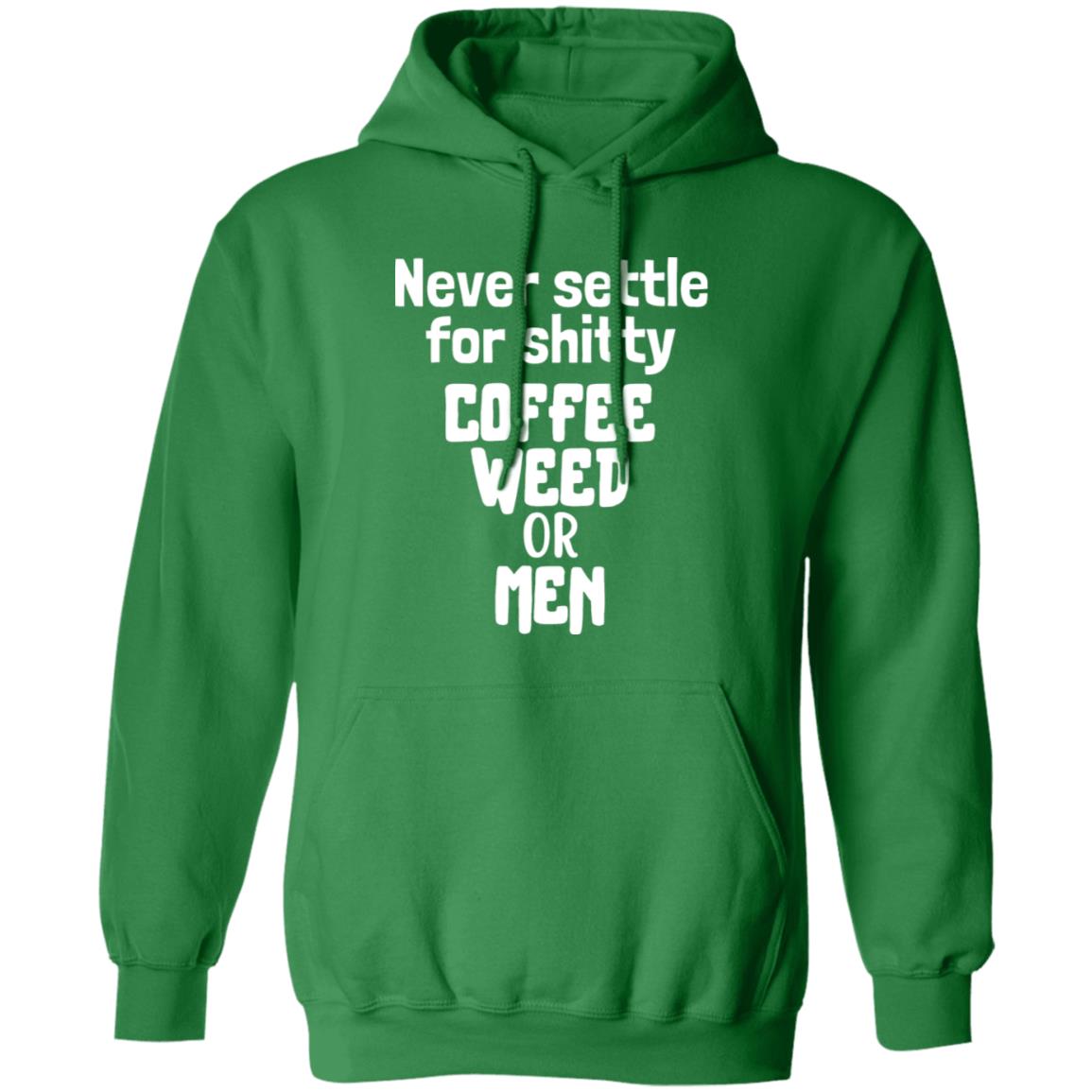 Never Settle For Shitty Coffee, Weed or Men Hoodie