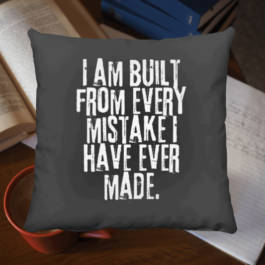 I Am Built From Every Mistake I Have Ever Made Throw Pillow