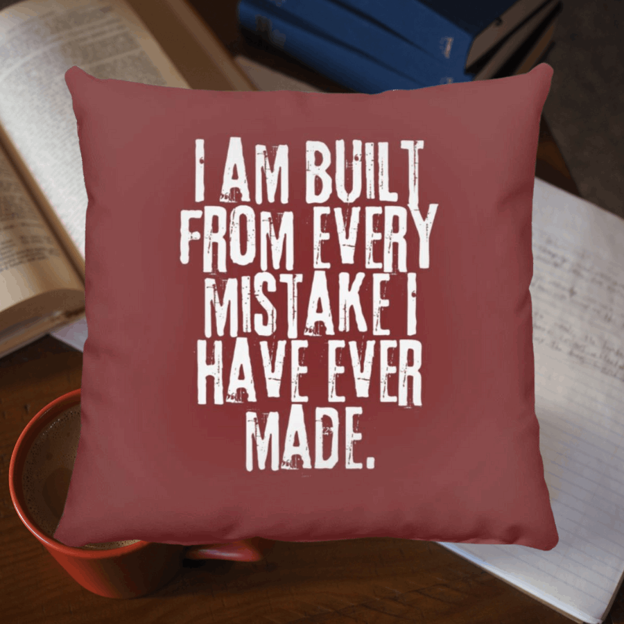 I Am Built From Every Mistake I Have Ever Made Throw Pillow