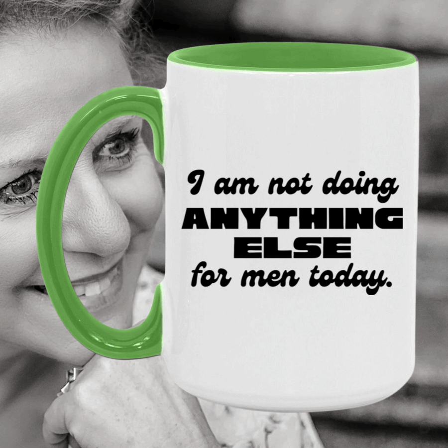 I Am Not Doing Anything Else For Men Today Mug