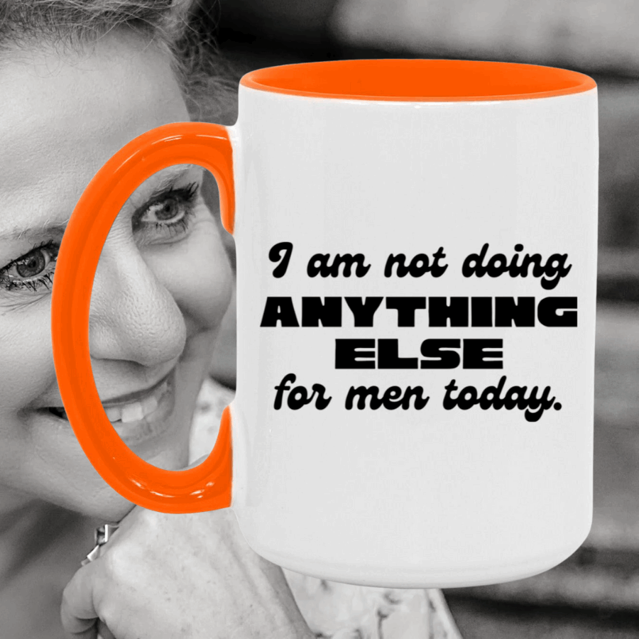 I Am Not Doing Anything Else For Men Today Mug