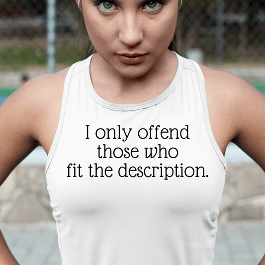 I only offend those who fit the description. Tank