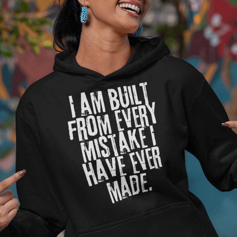 I Am Built From Every Mistake I Have Ever Made Hoodie