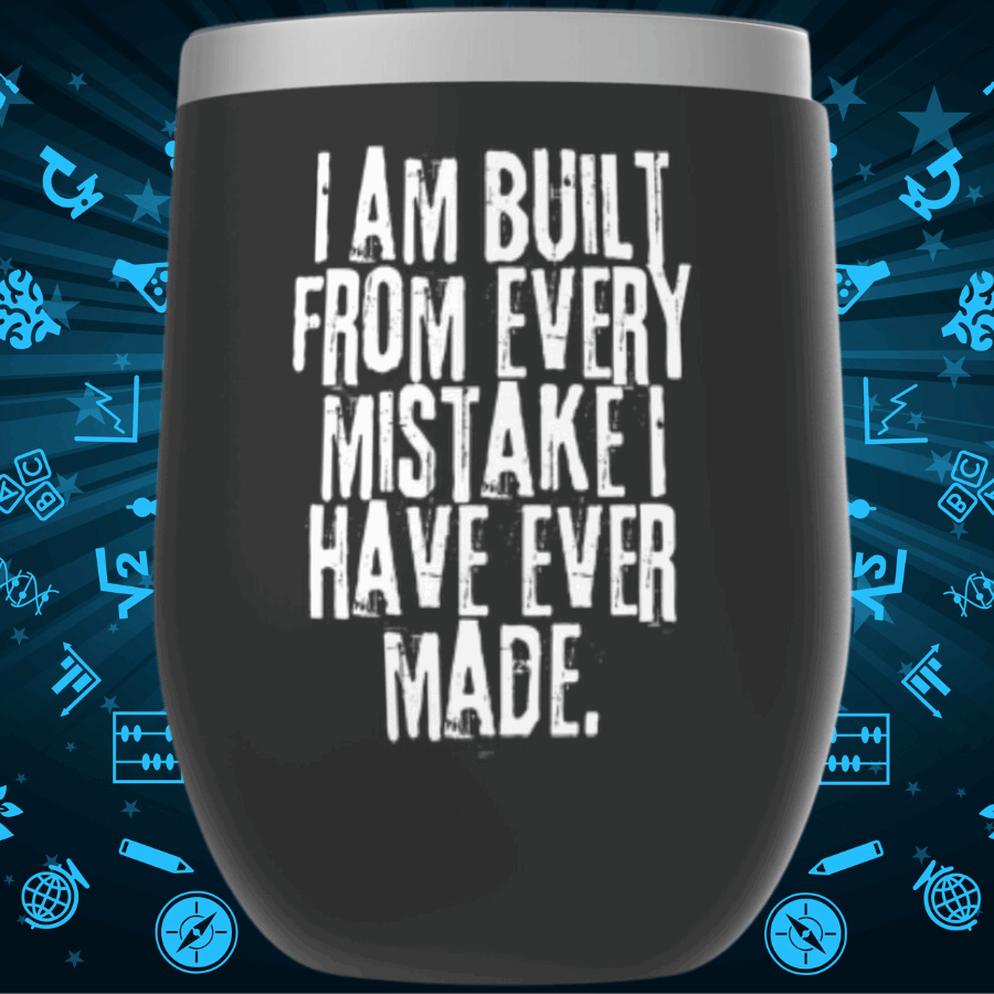 I Am Built From Every Mistake I Have Ever Made Tumbler