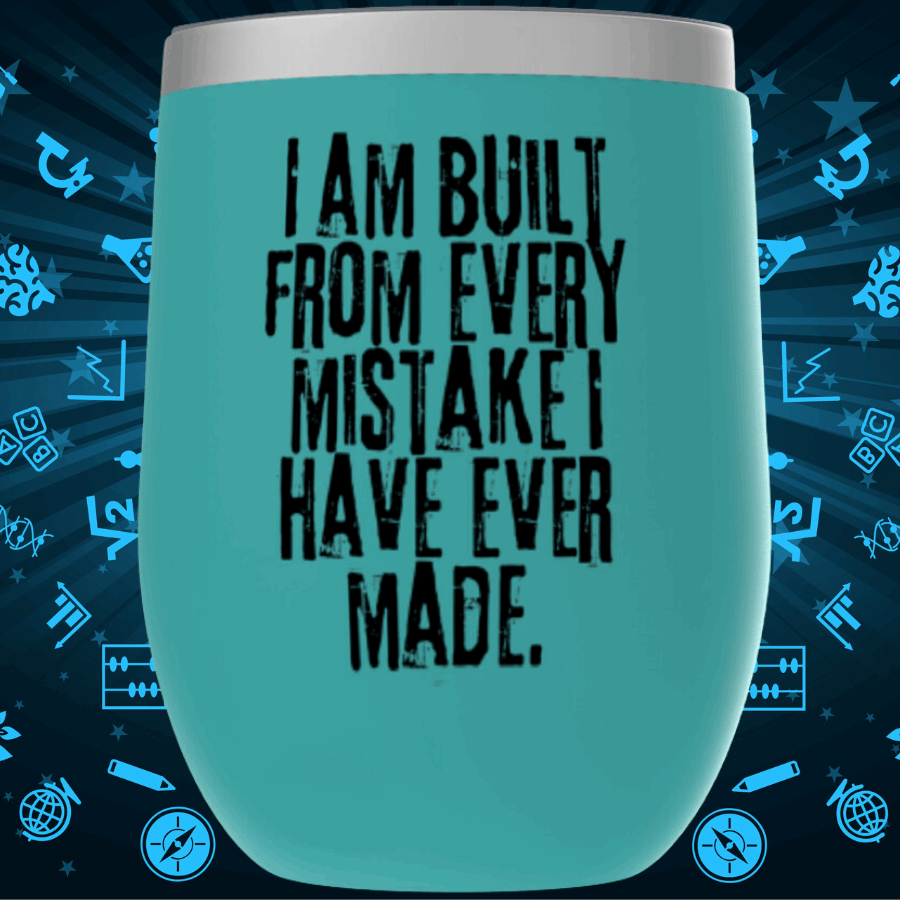 I Am Built From Every Mistake I Have Ever Made Tumbler