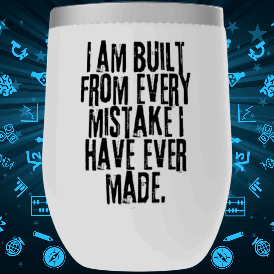 I Am Built From Every Mistake I Have Ever Made Tumbler