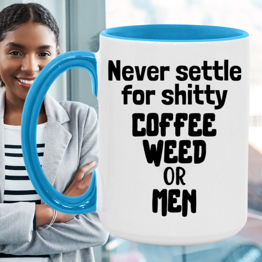 Never Settle For Shitty Coffee, Weed or Men Mug