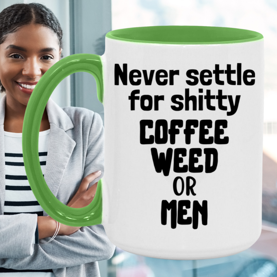 Never Settle For Shitty Coffee, Weed or Men Mug