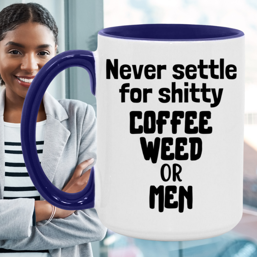 Never Settle For Shitty Coffee, Weed or Men Mug