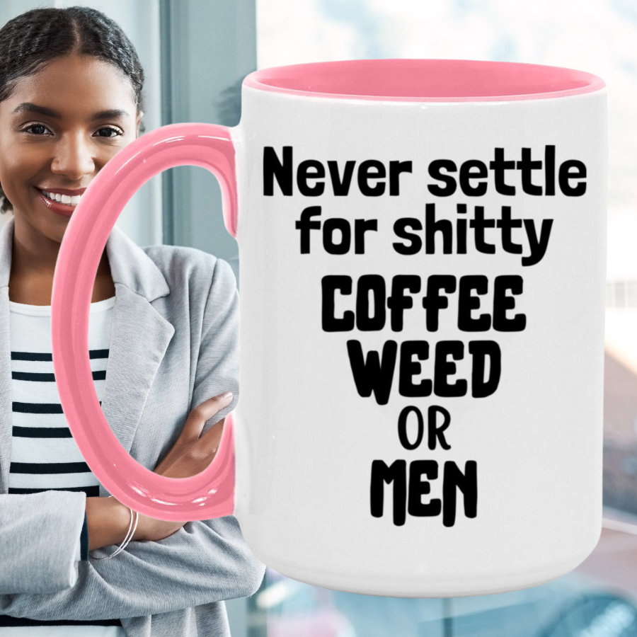 Never Settle For Shitty Coffee, Weed or Men Mug