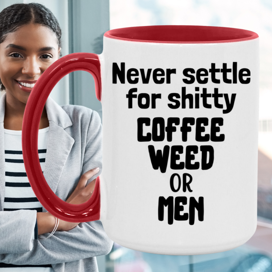 Never Settle For Shitty Coffee, Weed or Men Mug