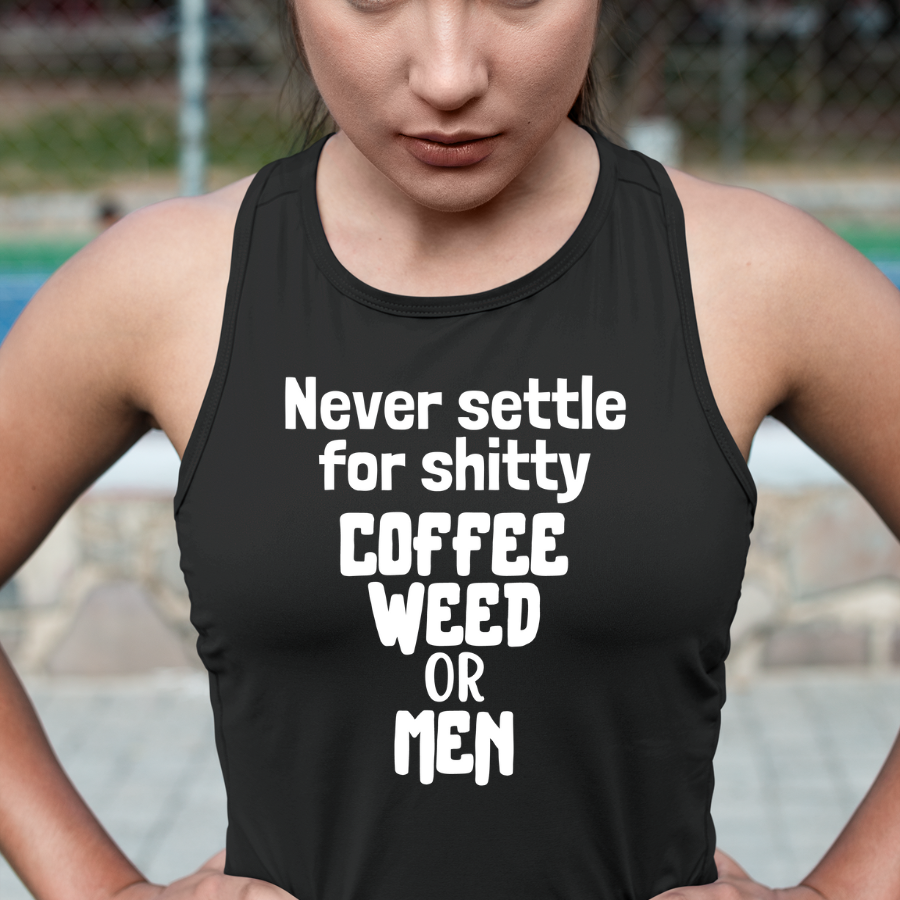 Never Settle For Shitty Coffee, Weed or Men Tank Top