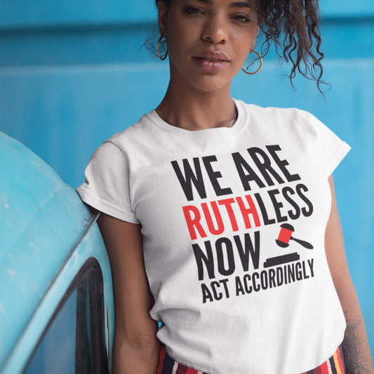 RBG We Are Ruthless Now T-Shirt