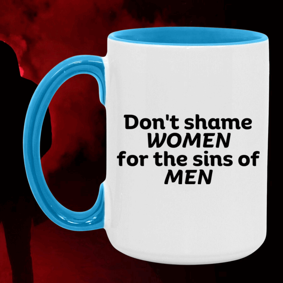 Don't Shame Women for The Sins Of Men Mug