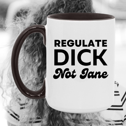 Regulate Dick Not Jane Mug