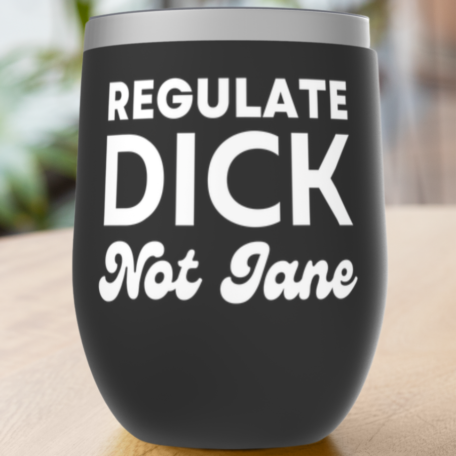 Regulate Dick Not Jane Tumbler