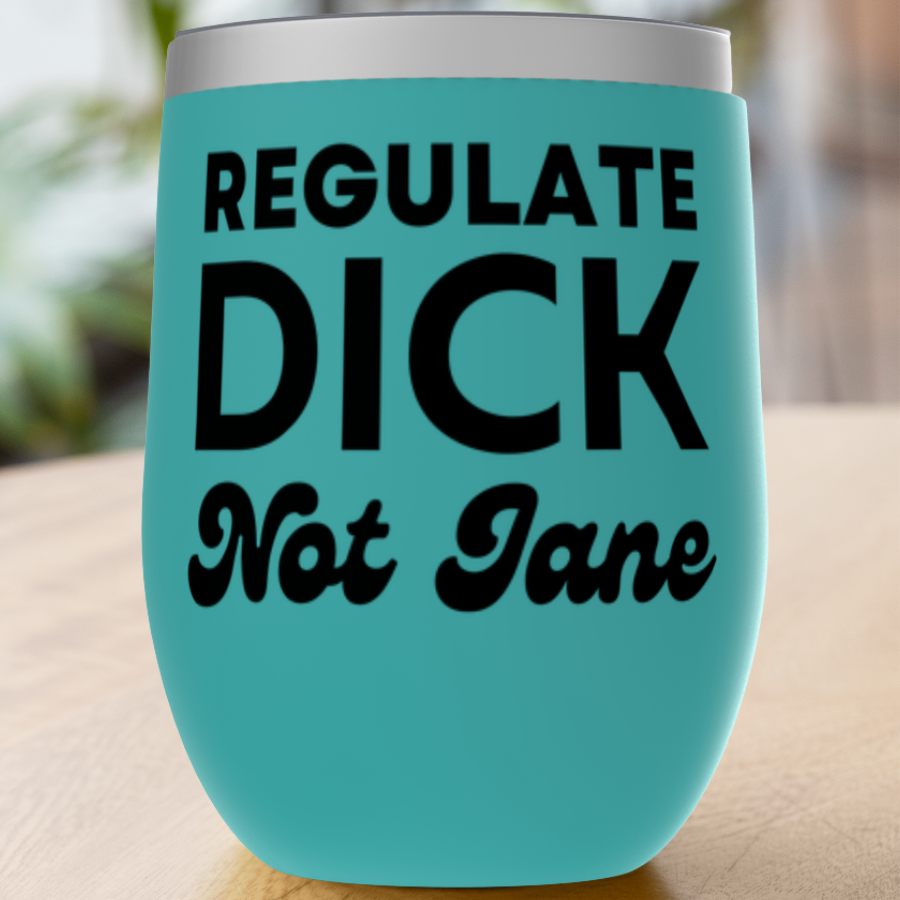Regulate Dick Not Jane Tumbler
